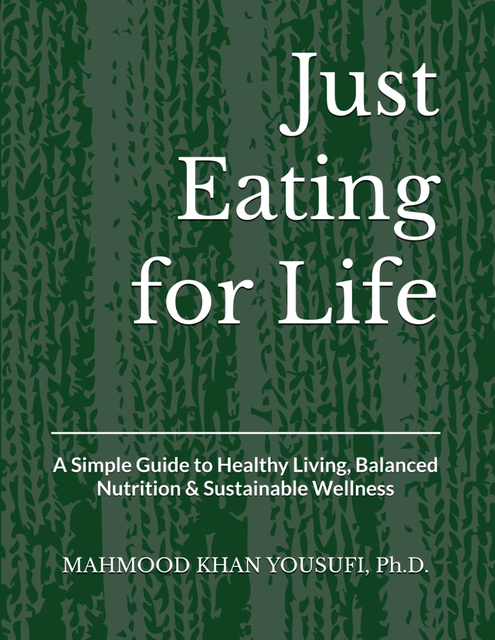 Just Eating for Life: A Simple Guide to Healthy Living, Balanced Nutrition & Sustainable Wellness