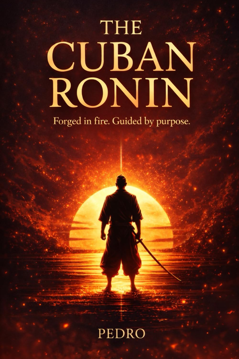 The Cuban Ronin: Forged in Fire. Guided by Purpose