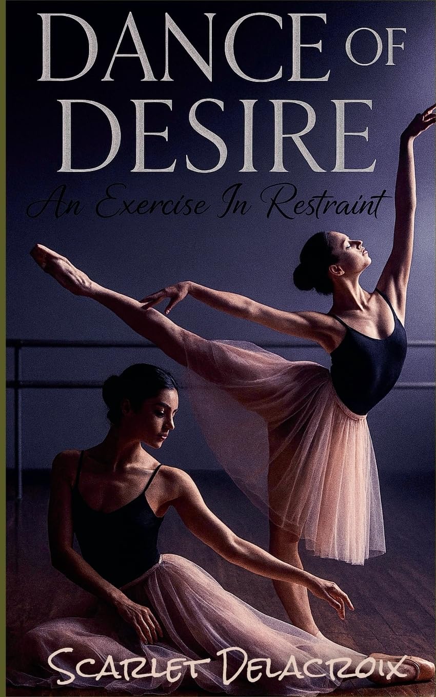 Dance of Desire: An Exercise in Restraint: 6 (Dripping Pure Sex-Steamy Lesbian Affairs)