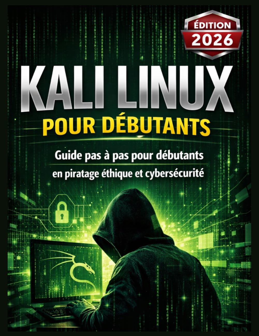 KALI LINUX POUR DÉBUTANTS: Guide pas à pas pour débutants en piratage éthique et cybersécurité