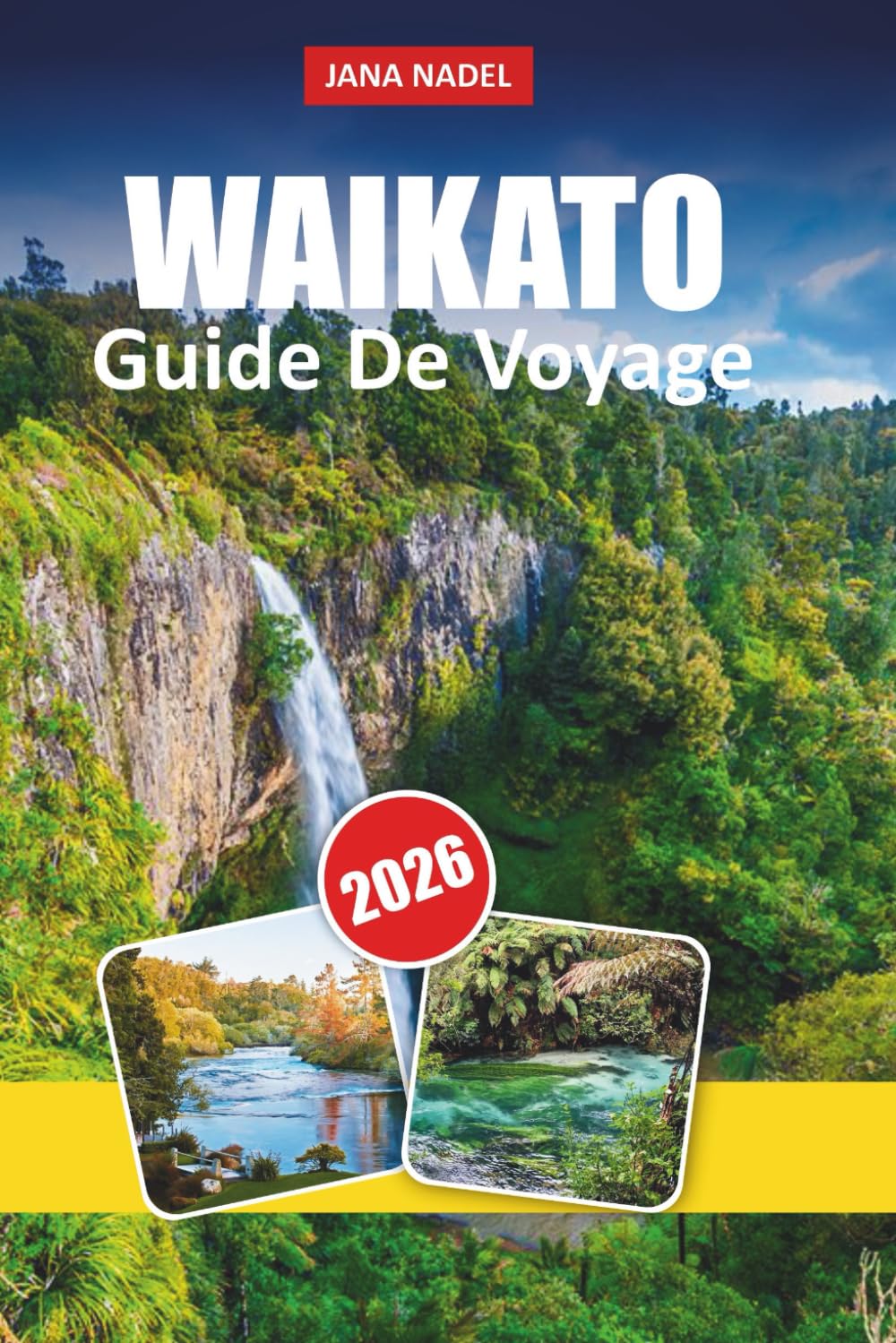 WAIKATO GUIDE DE VOYAGE 2026: Conseils pratiques, itinéraires panoramiques et joyaux cachés pour découvrir Hobbiton, les grottes de vers luisants et ... naturels au cœur de la Nouvelle-Zélande