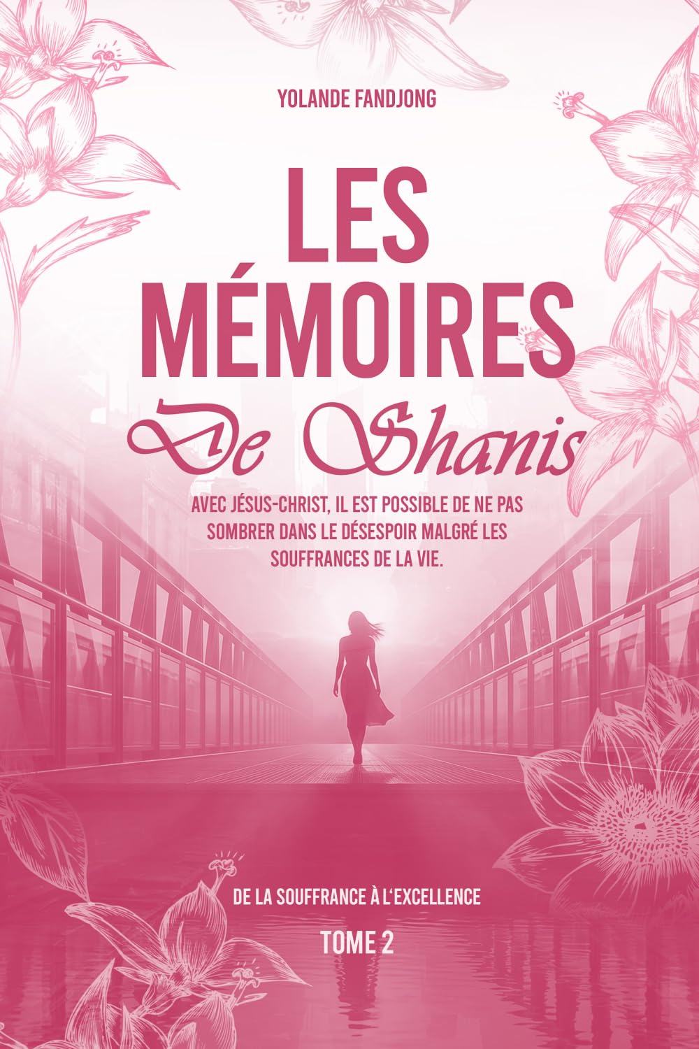 Les Mémoires de Shanis: Avec Jésus-Christ, il est possible de ne pas sombrer dans le désespoir malgré les souffrances de la vie. (De la souffrance à l'excellence)