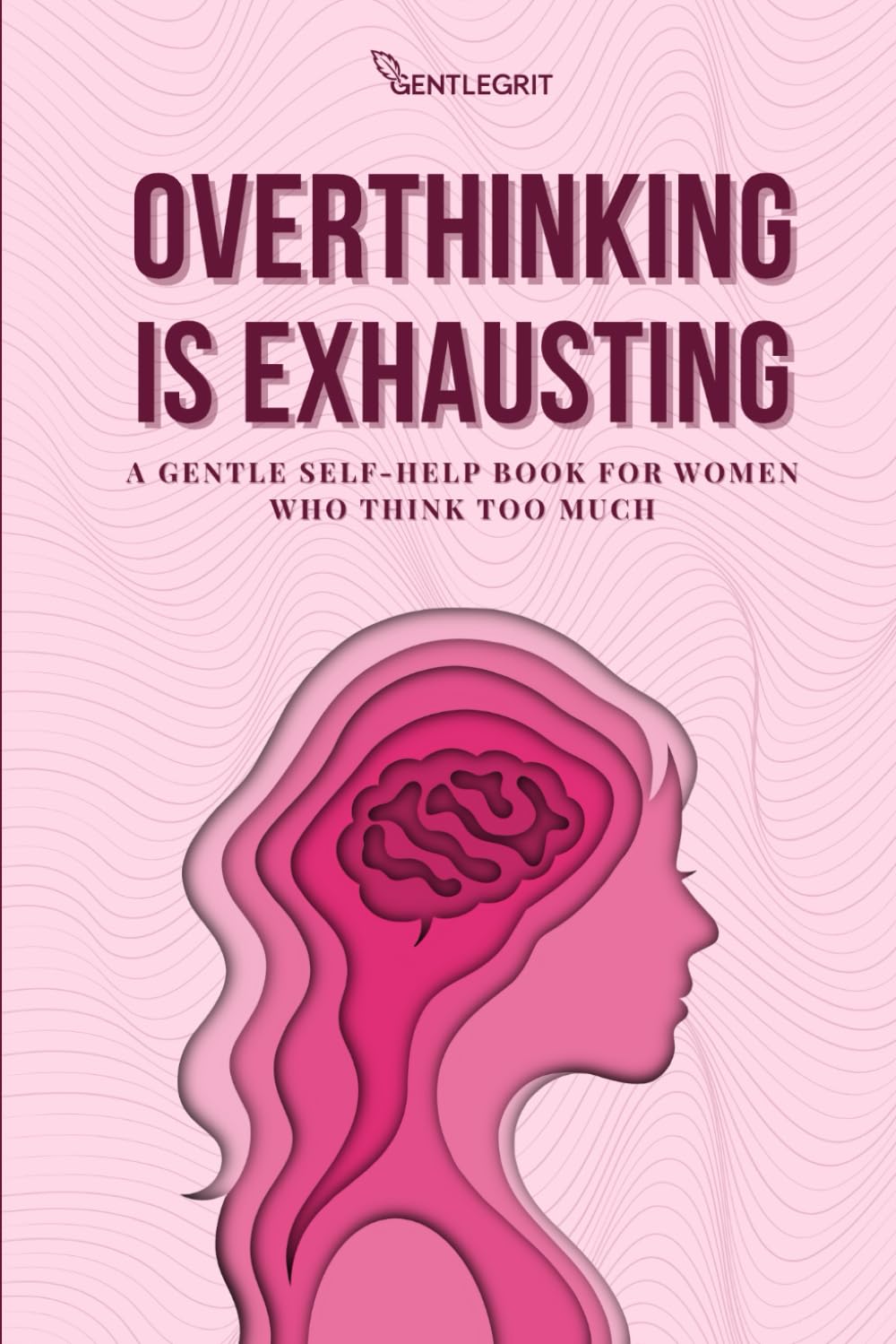 Overthinking Is Exhausting: A Gentle Self-Help Book for Women Who Think Too Much
