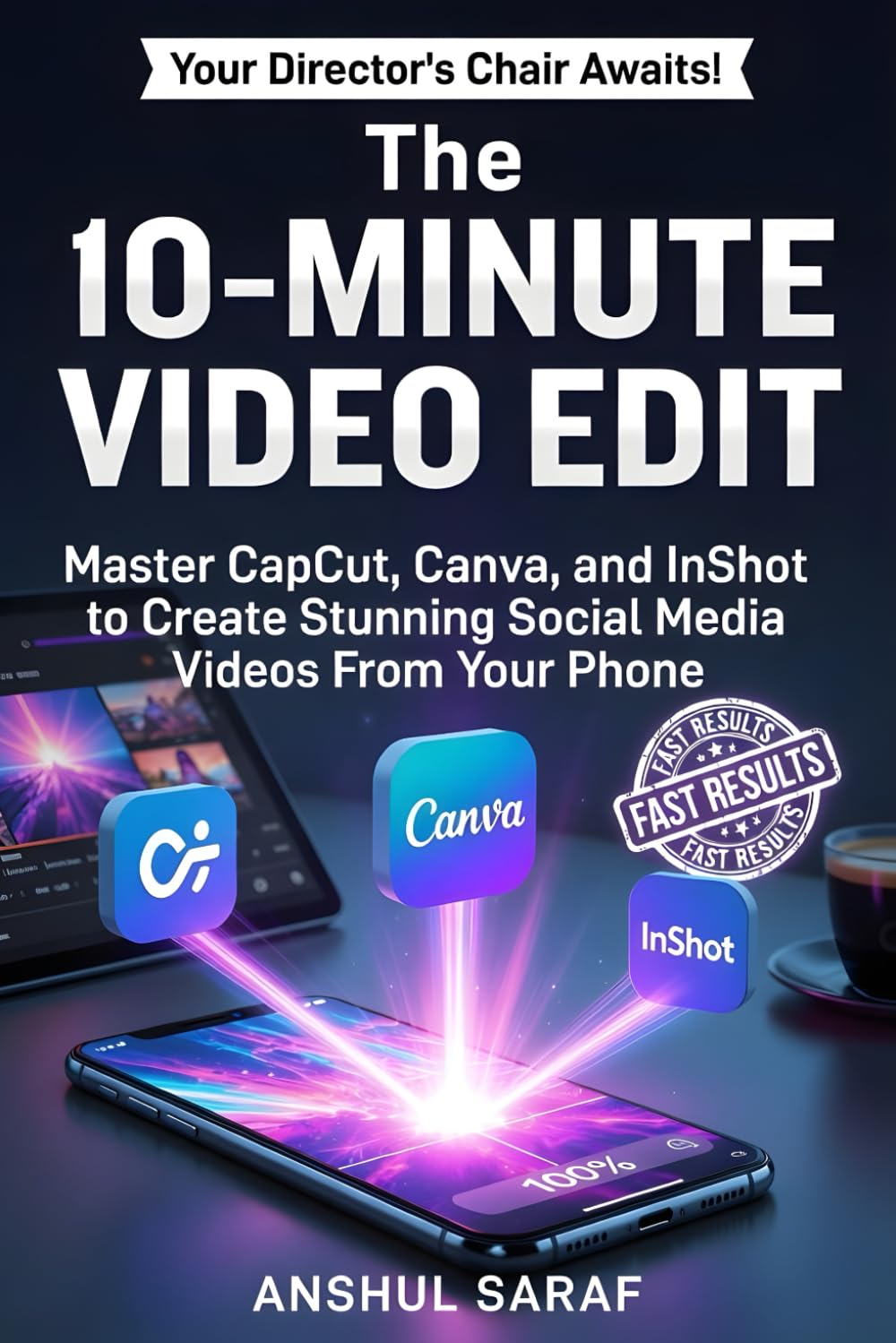 The 10-Minute Video Edit : Master CapCut, Canva, and InShot to Create Stunning Social Media Videos From Your Phone: Create Viral Instagram Reels, TikTok Videos & YouTube Shorts –No Experience Needed!