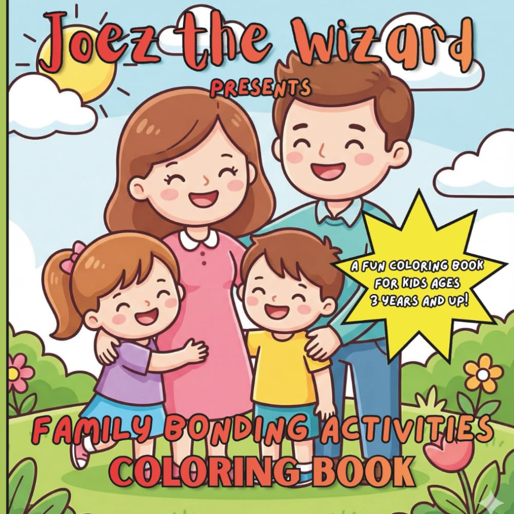 Joez the Wizard Presents Family Bonding Activities Coloring Book: Fun & Heartwarming Family Moments to Color for Kids & Parents