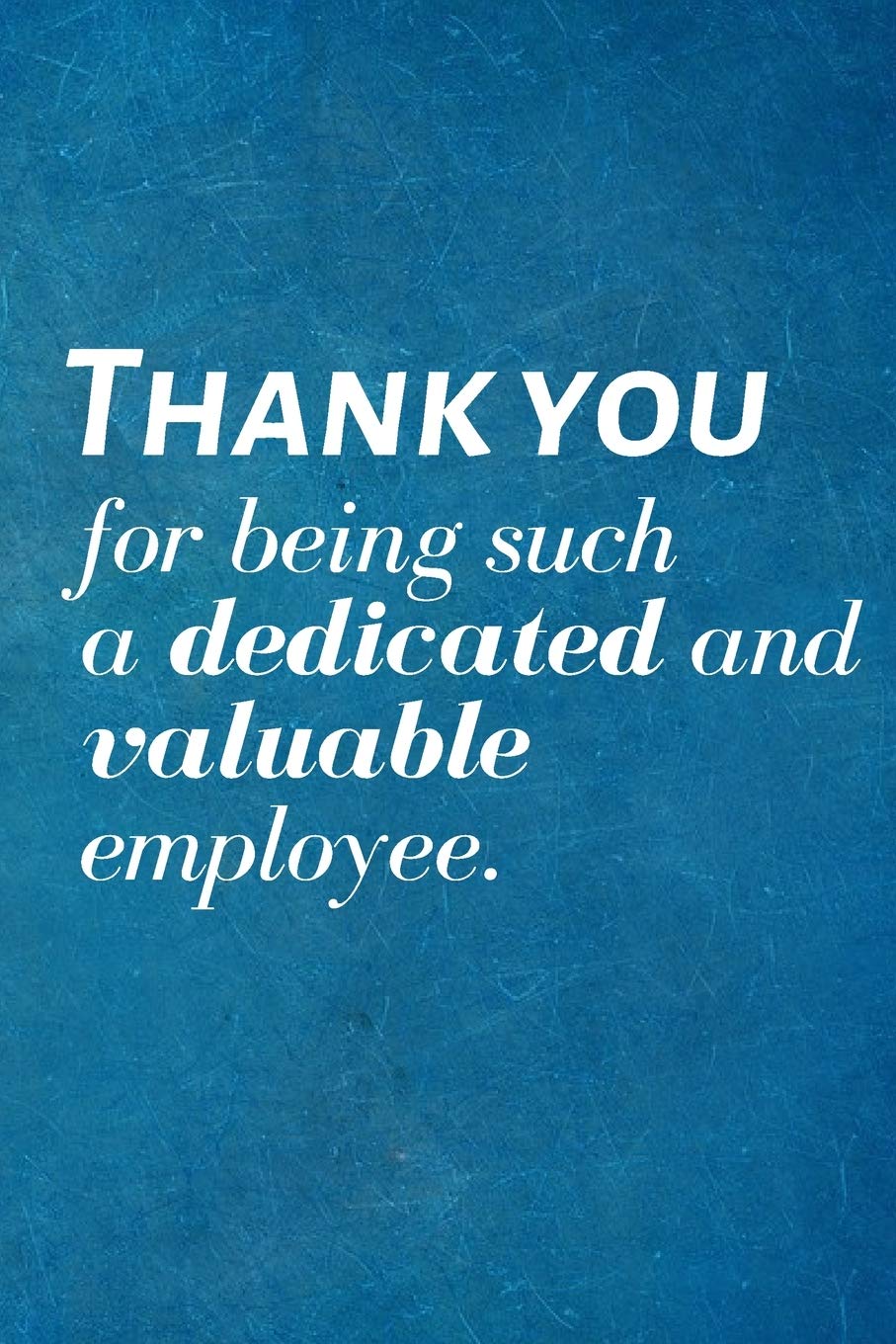 Thank you for being such a dedicated and valuable employee.: Recognition Appreciation Gift- Lined Blank Notebook Journal