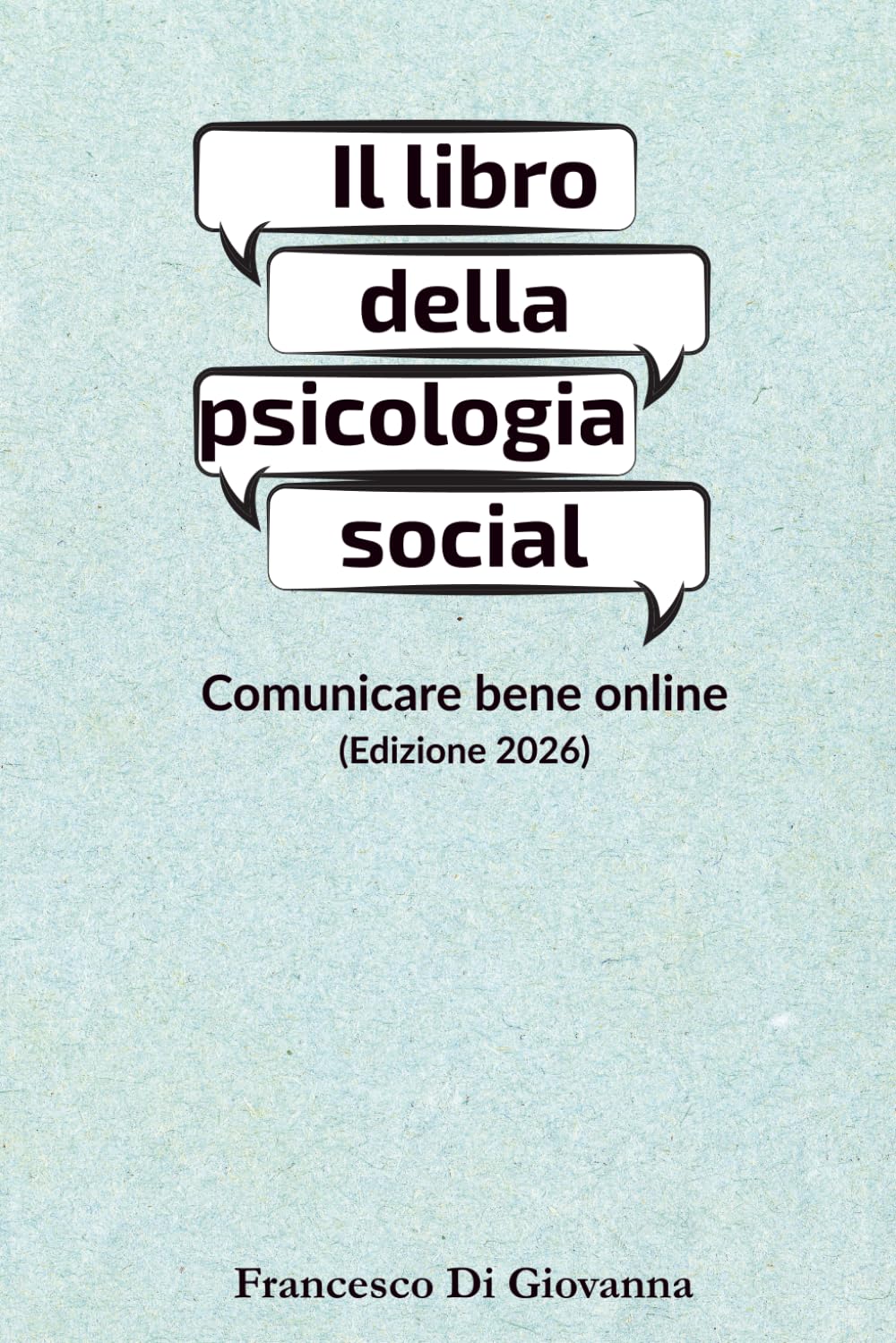 Il libro della psicologia social: Comunicare bene online (Edizione 2026)