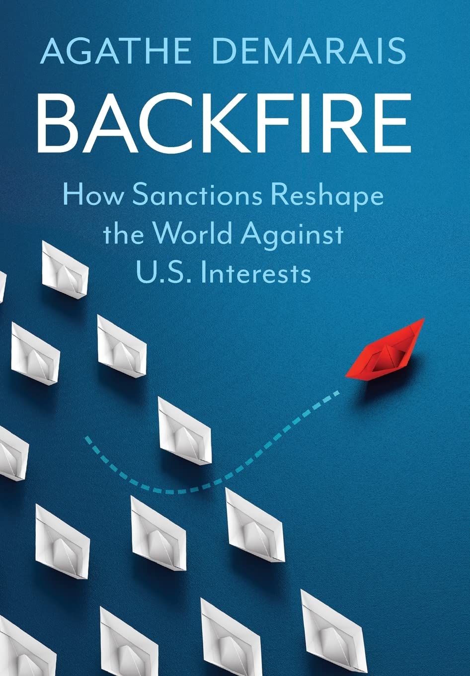 Backfire: How Sanctions Reshape the World Against U.S. Interests (Center on Global Energy Policy Series)