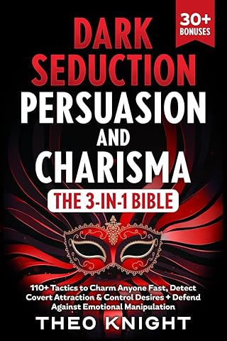 Dark Seduction, Persuasion & Charisma - The 3-in-1 Bible: 110+ Tactics to Charm Anyone Fast, Detect Covert Attraction & Control Desires + Defend Against Emotional Manipulation (Puppet Master Defense)