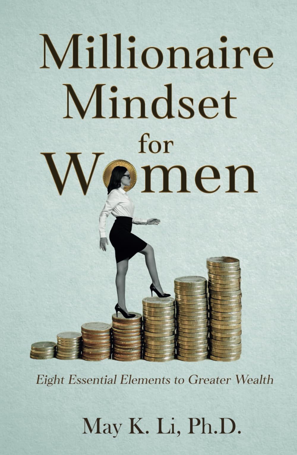 Millionaire Mindset for Women: Eight Essential Elements to Greater Wealth