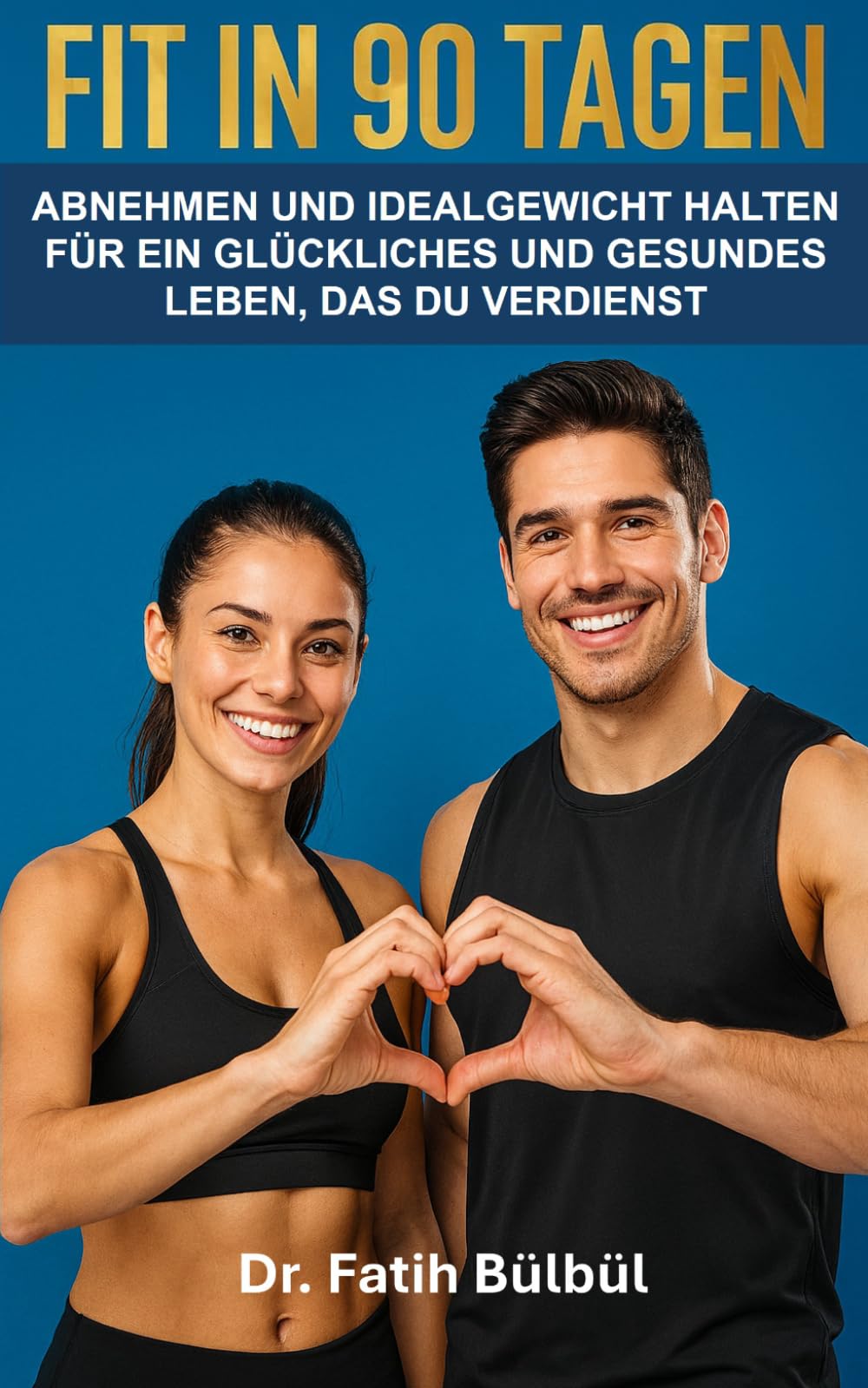 FIT IN 90 TAGEN: ABNEHMEN UND IDEALGEWICHT HALTEN FÜR EIN GLÜCKLICHES UND GESUNDES LEBEN, DAS DU VERDIENST
