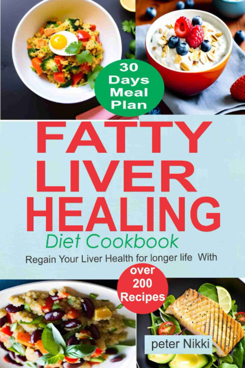 Fatty Liver Healing Diet Cookbook: Regain your liver health for longer life with over 200 Recipes