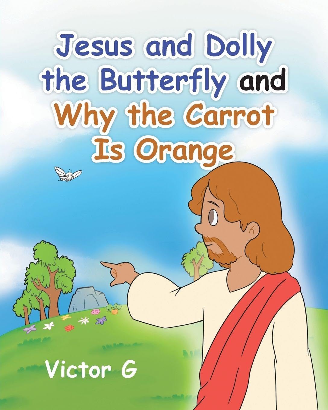 Jesus and Dolly the Butterfly and Why the Carrot is Orange      Paperback – February 4, 2026