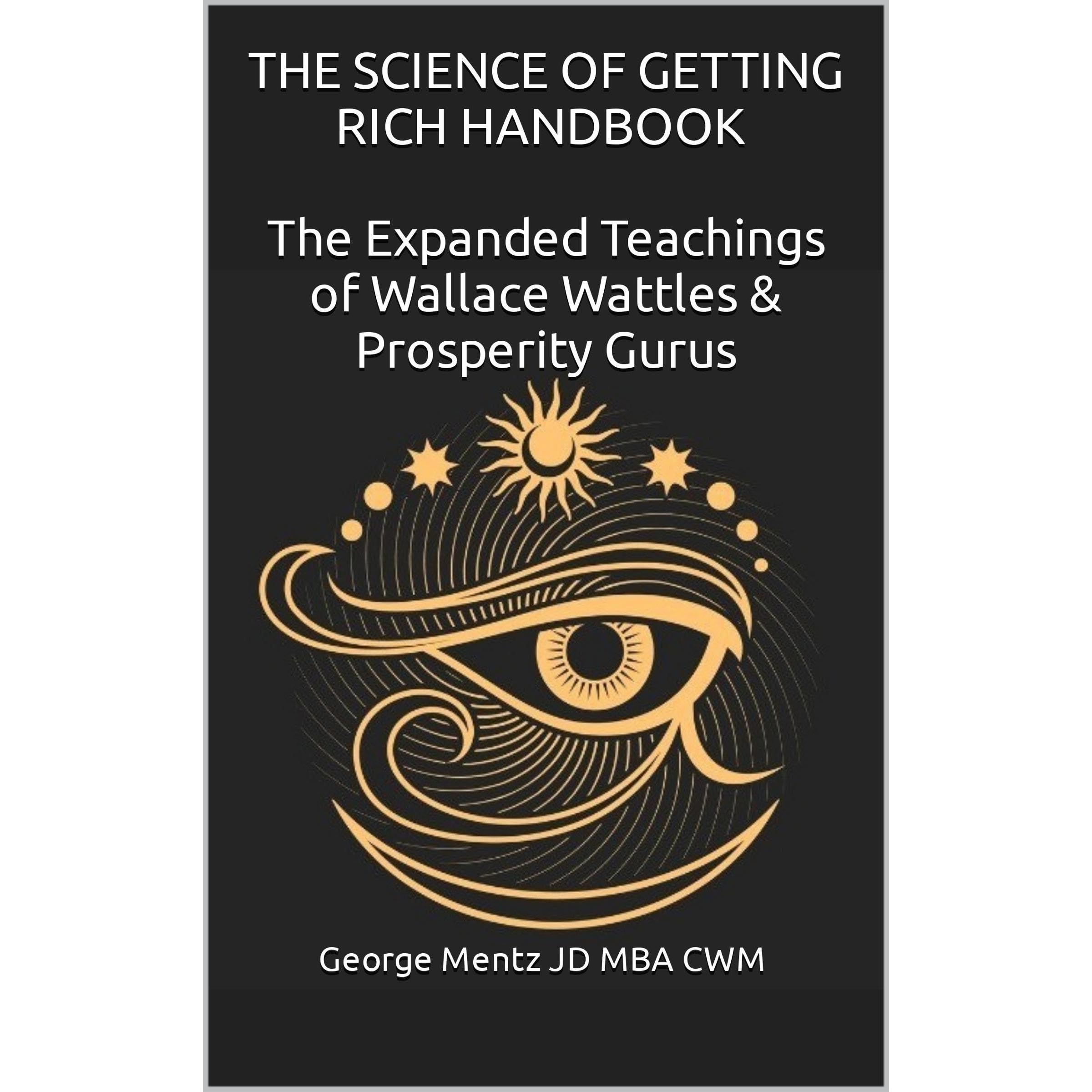 The Science of Getting Rich Handbook – The Expanded Teachings of Wallace Wattles & Prosperity Gurus