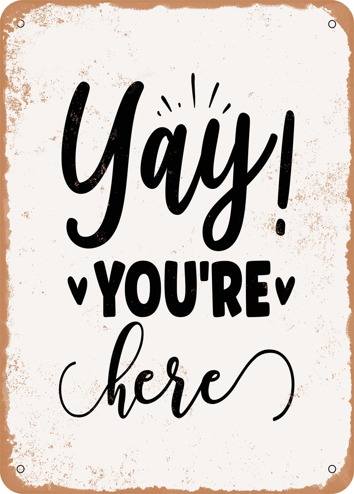 Metal Sign - Yay You're Here - Vintage Look home decor
