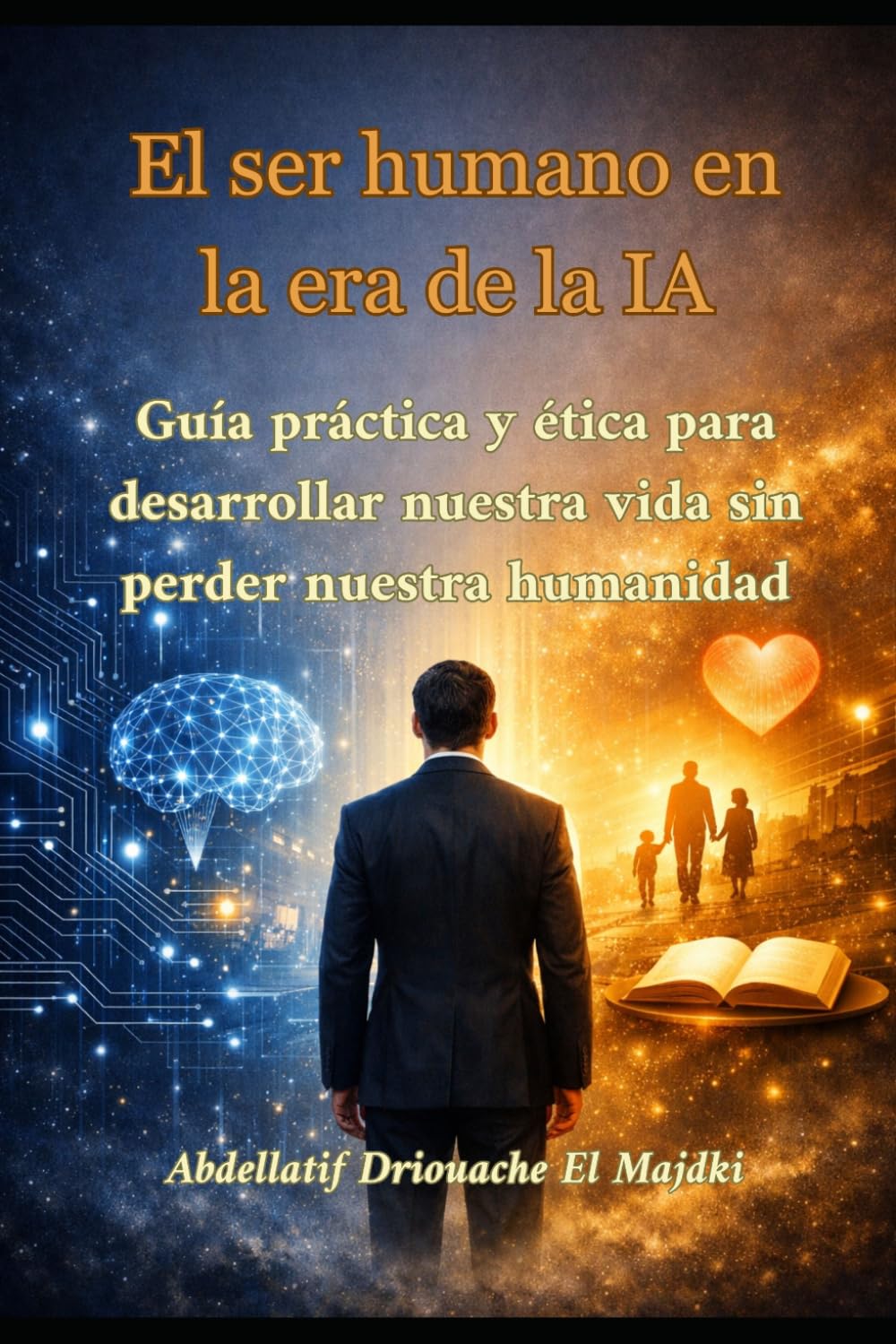 El ser humano en la era de la IA: Guía práctica y ética para desarrollar nuestra vida sin perder nuestra humanidad