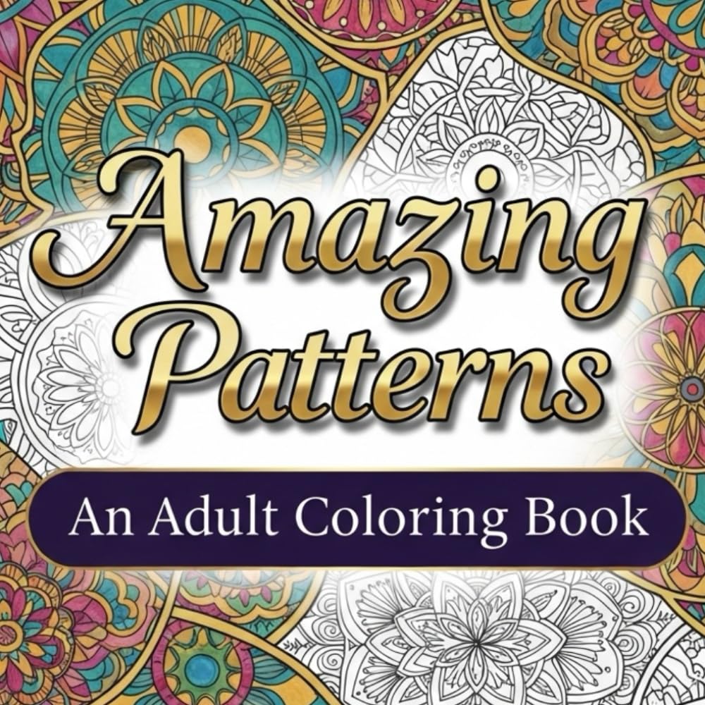 Amazing Patterns: An Adult Coloring Book of 55 Fun, Easy & Relaxing Designs for Stress Relief | 8.5" x 8.5"