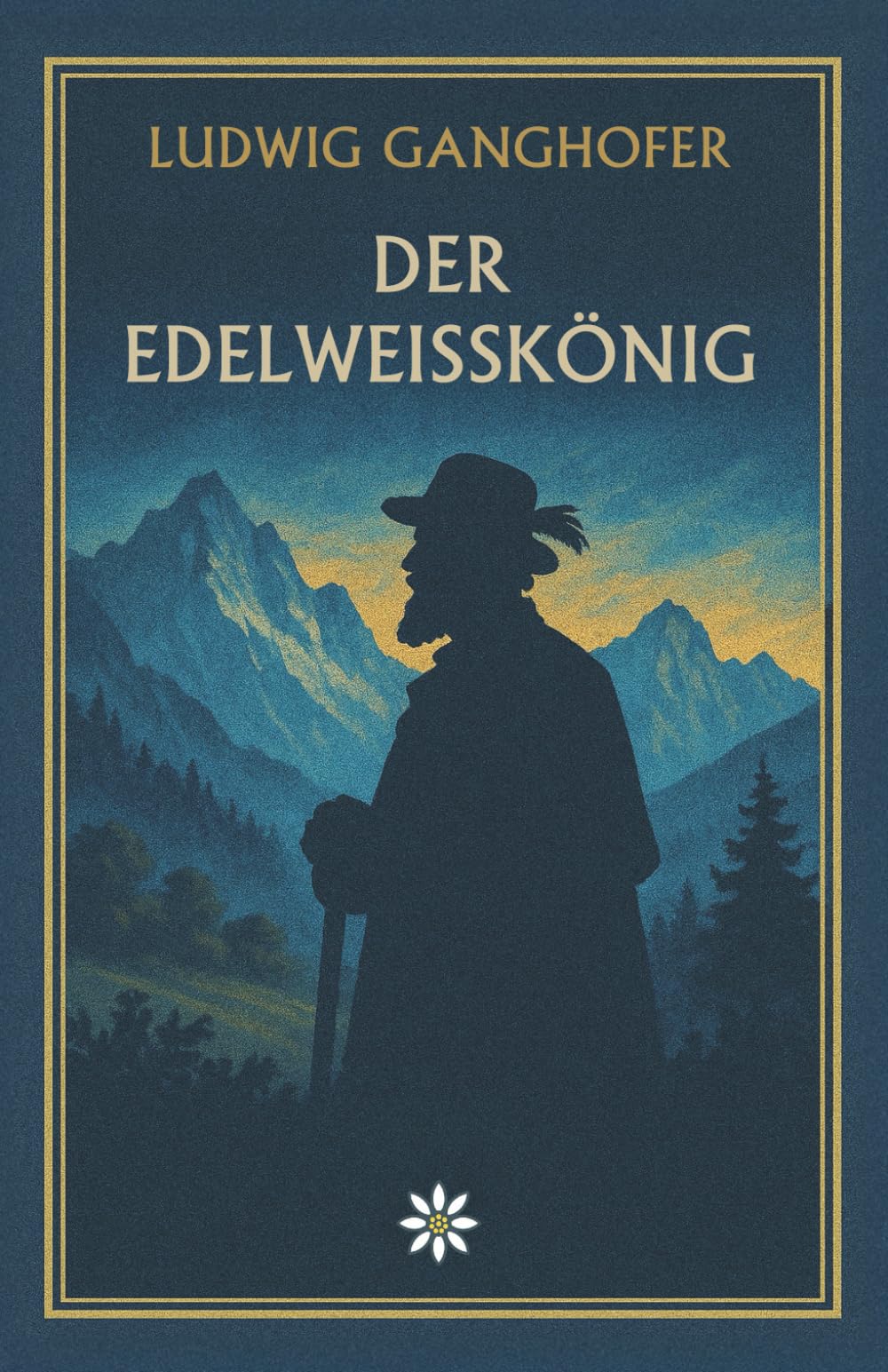 Der Edelweißkönig. Ein Alpenroman über Stolz, Ehre und die Liebe zur Freiheit