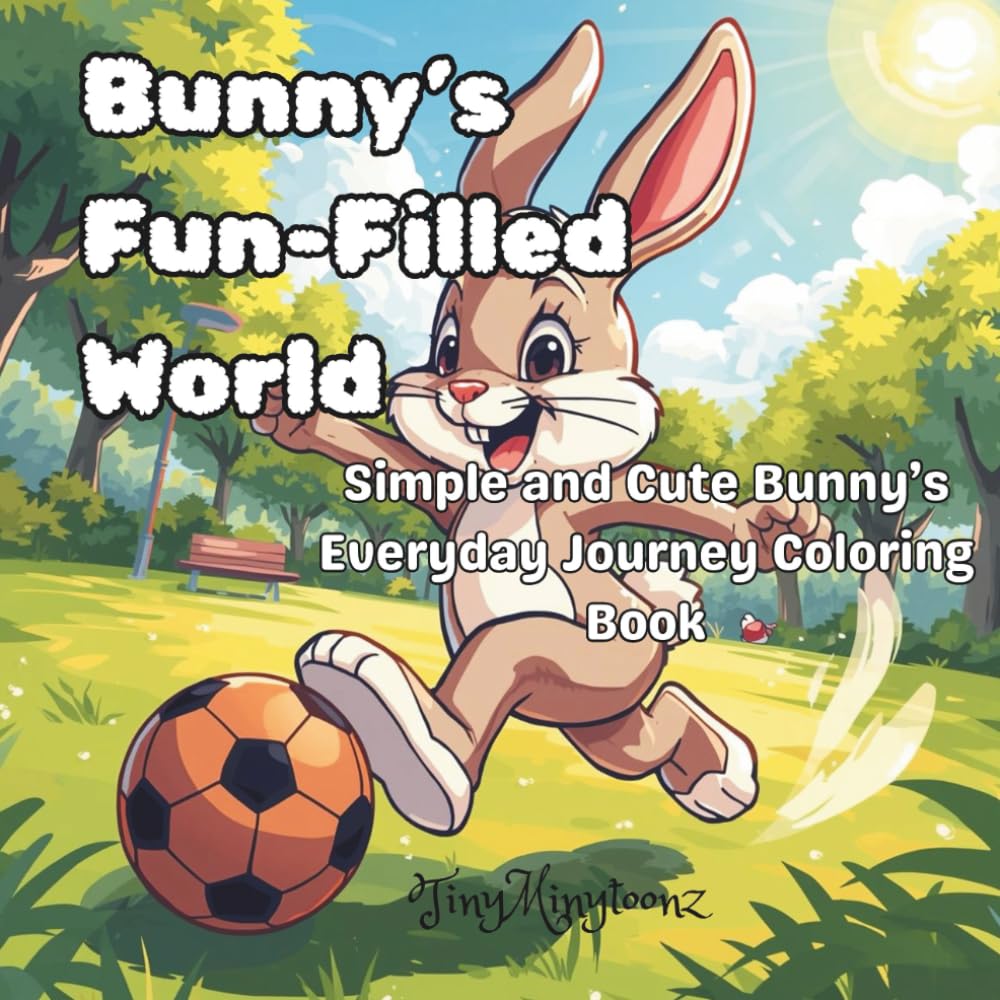 Bunny's Fun Filled World: Simple & Cute Bunny's Everyday Journey Coloring Book