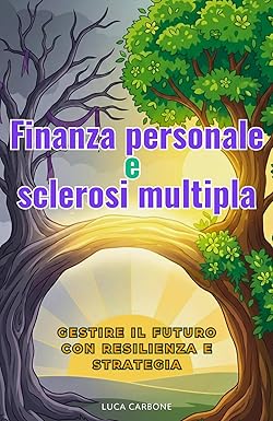 Finanza personale e Sclerosi Multipla: Come il metodo FIRE può indirizzarti verso una prospettiva luminosa e con meno preoccupazioni!