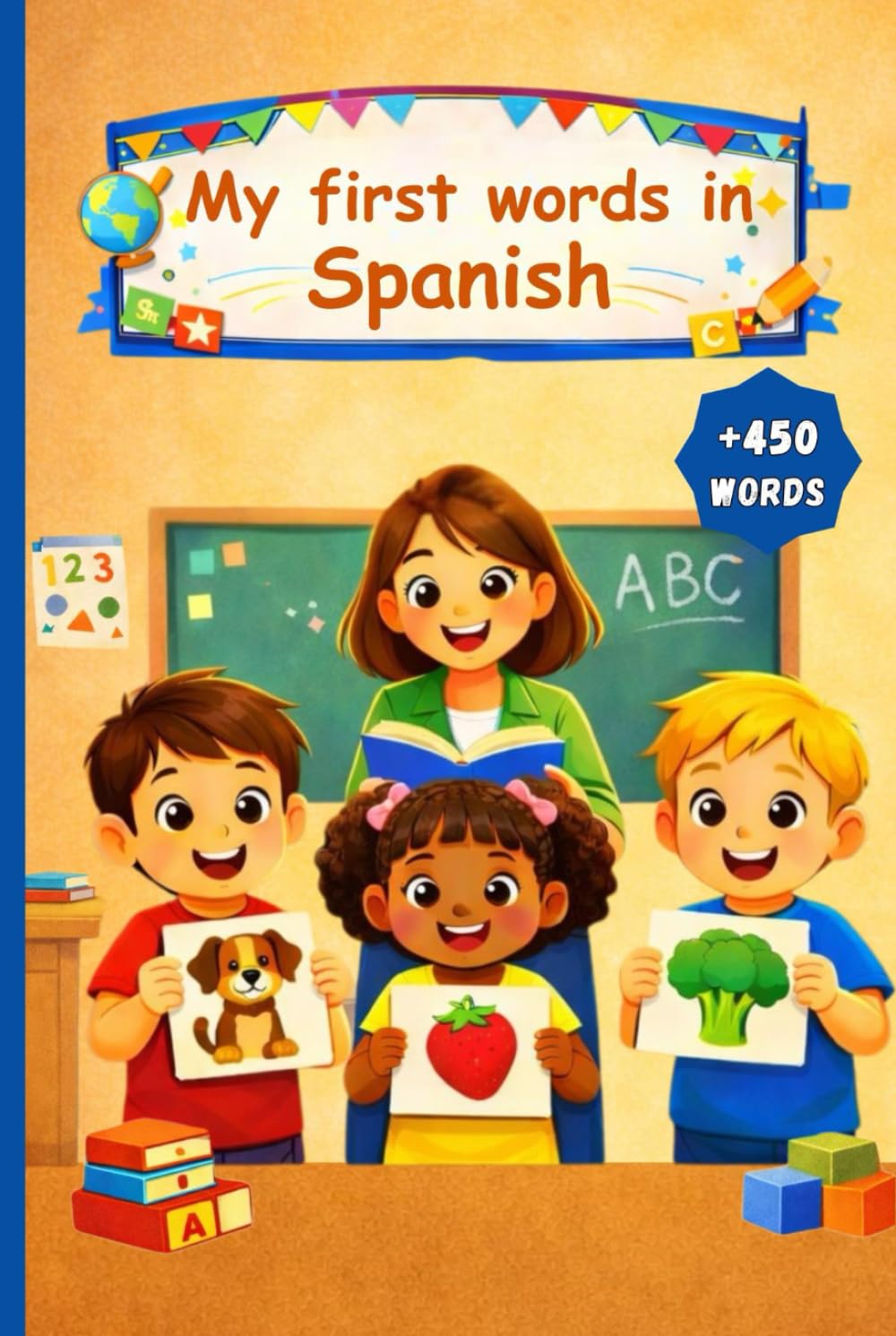 My first words in Spanish: A Bilingual Picture Dictionary and Vocabulary Learning Book for Kids, Toddlers and Preschoolers Learning Spanish.