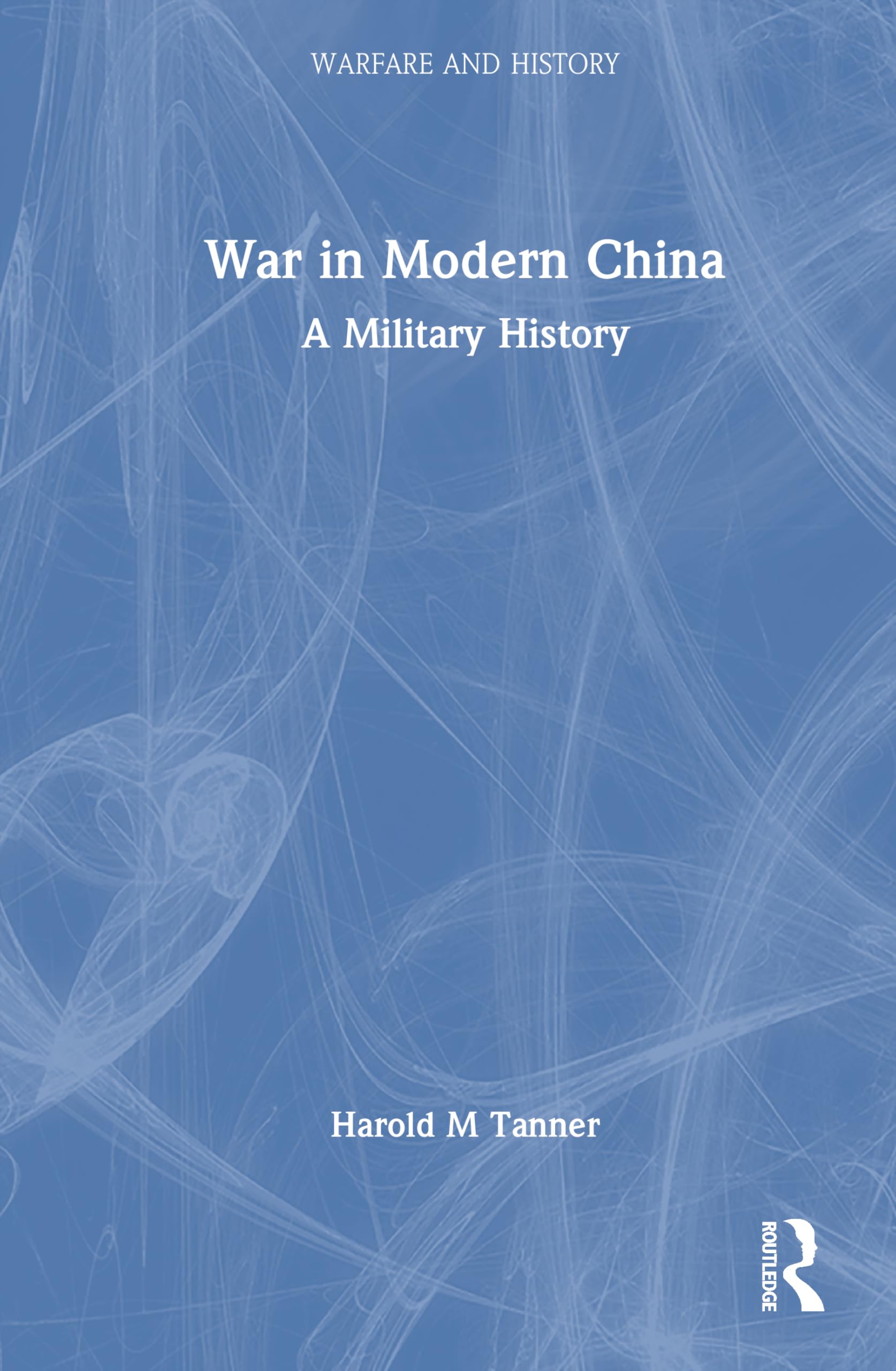 War in Modern China: A Military History (Warfare and History)
