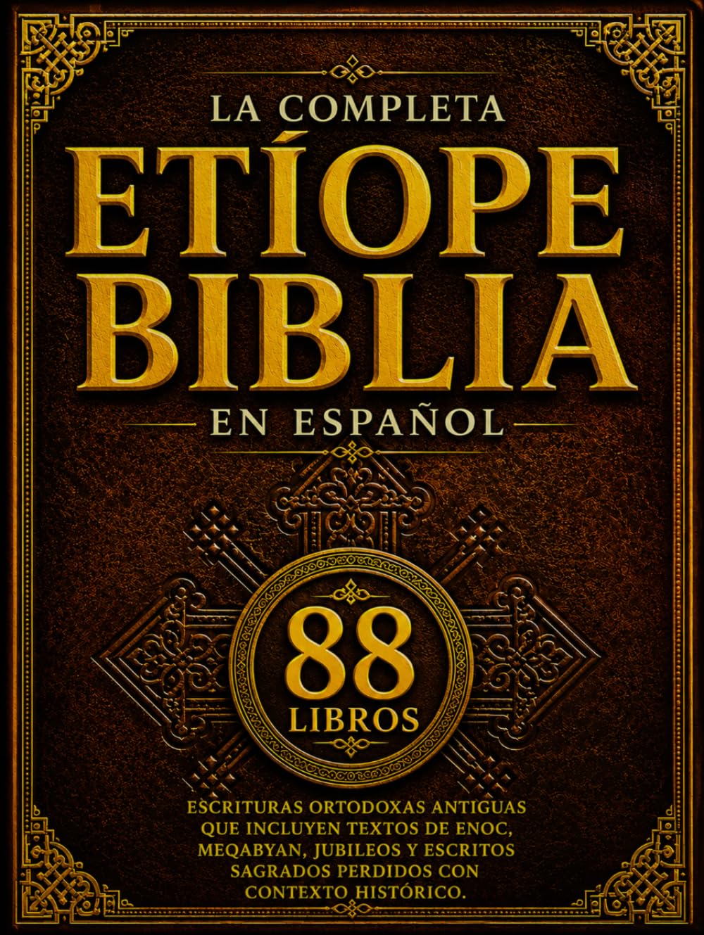 La Biblia Etíope Completa En Español (88 Libros): Escrituras Ortodoxas Antiguas Que Incluyen Textos De Enoc, Meqabyan, Jubileos Y Escritos Sagrados Perdidos Con Contexto Histórico