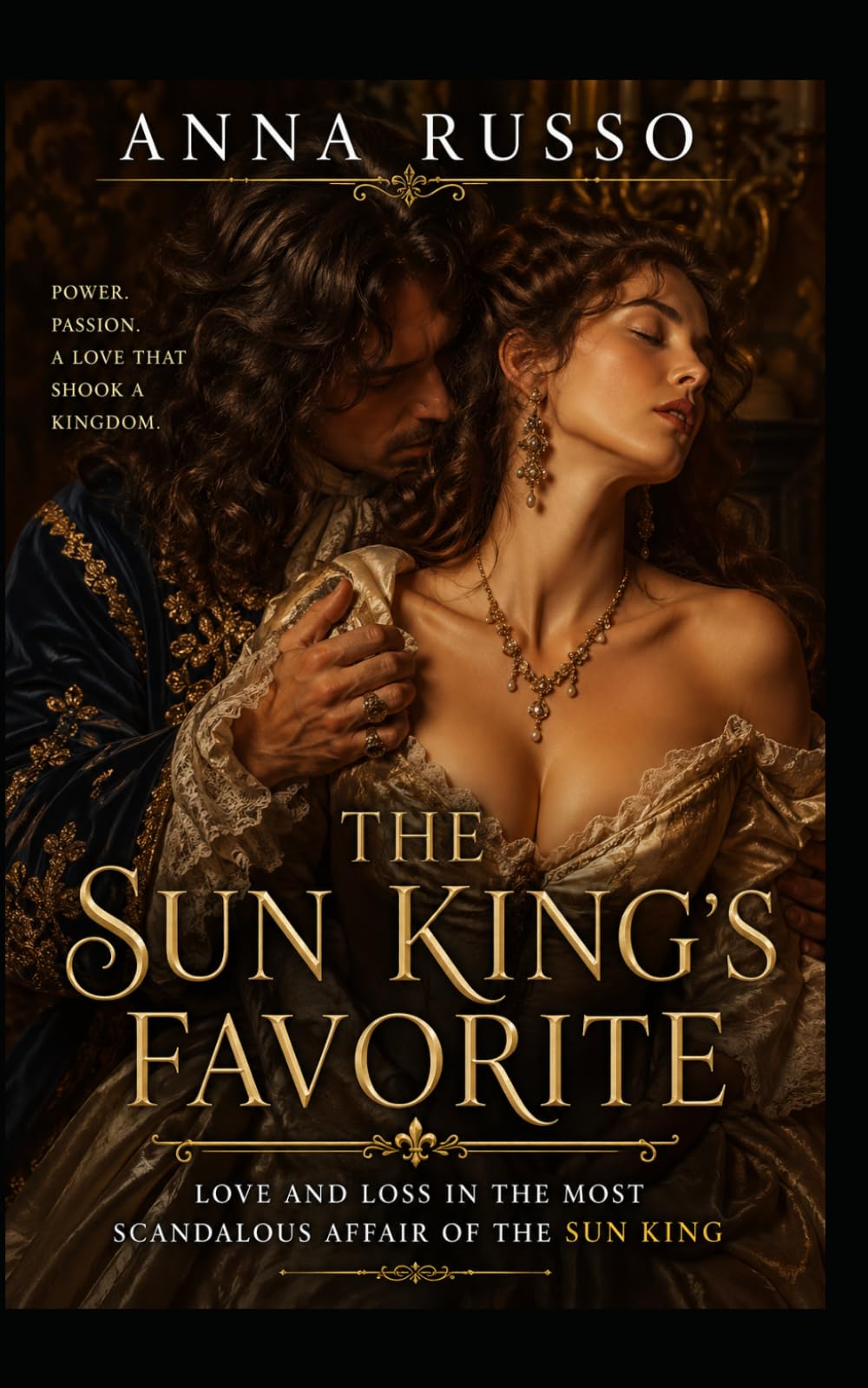 THE SUN KING’S FAVORITE: Love and loss in the most scandalous affair of the sun king (Queens of Fire - The Women Who Seduced, Ruled, and Changed History)