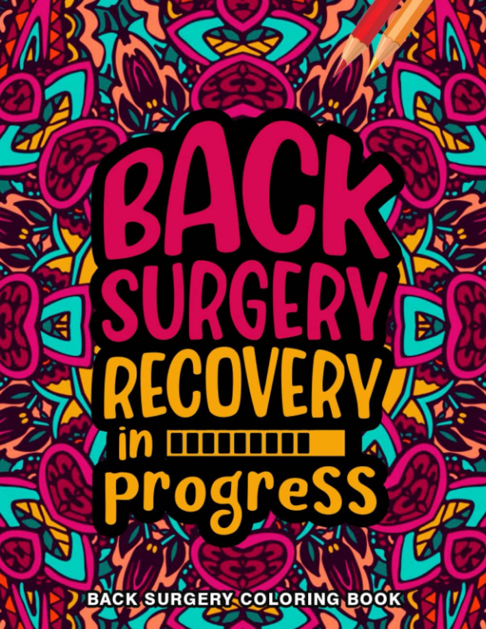 Back Surgery Recovery in Progress... - Back Surgery Coloring Book: A Humorous Post Back Surgery Recovery Gift for Women & Men