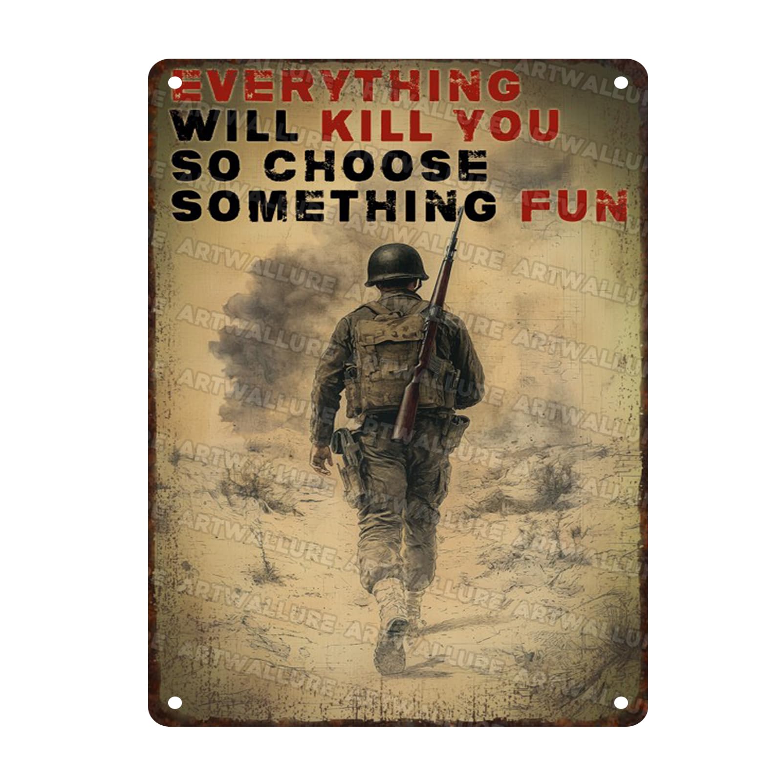 Veteran Metal Sign Soldier Decor Army Inspirational Metal Poster Art Plaque for Independence Day Memorial Day Veterans Day Everything Will Kill You So Choose Something Fun 12x16inch