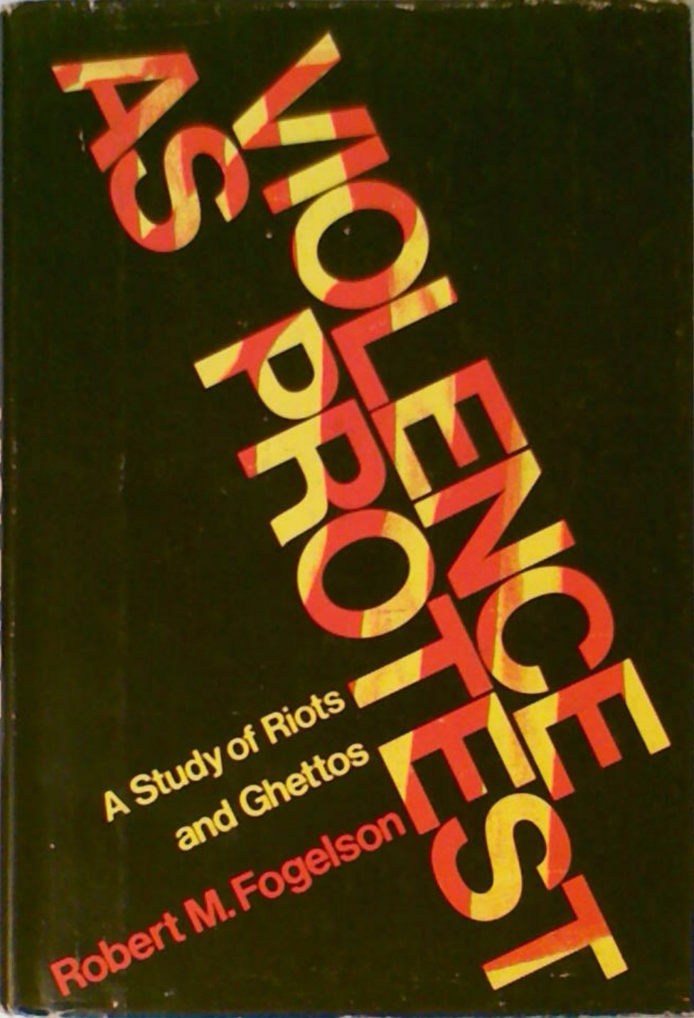 Violence as Protest: A Study of Riots and Ghettos