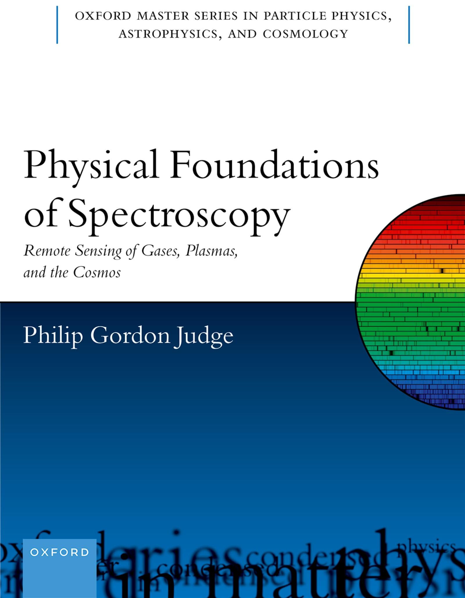 Physical Foundations of Spectroscopy: Remote Sensing of Gases, Plasmas, and the Cosmos: 28 (Oxford Master Series in Physics)