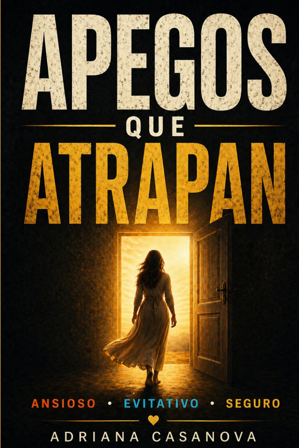 De los apegos: Una comprensión del apego ansioso, seguro y su integración emocional (Los vínculos que nos habitan: una serie sobre el apego, el amor y la libertad emocional)