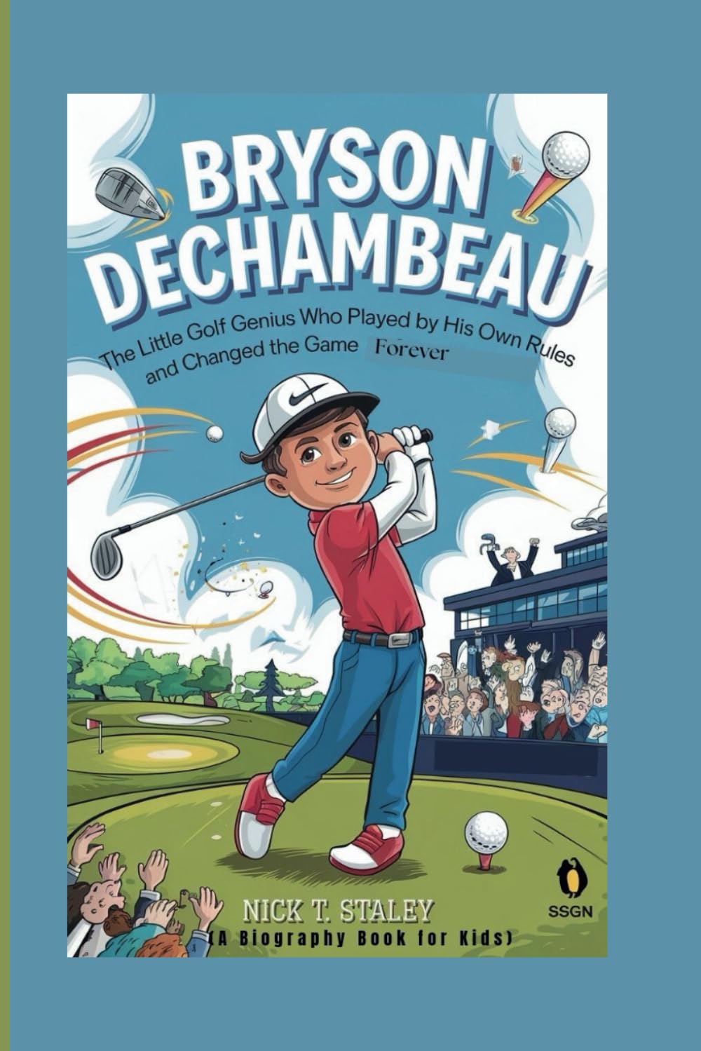 BRYSON DECHAMBEAU: The Little Golf Genius Who Played by His Own Rules and Changed the Game Forever (A Biography Book For Kids)