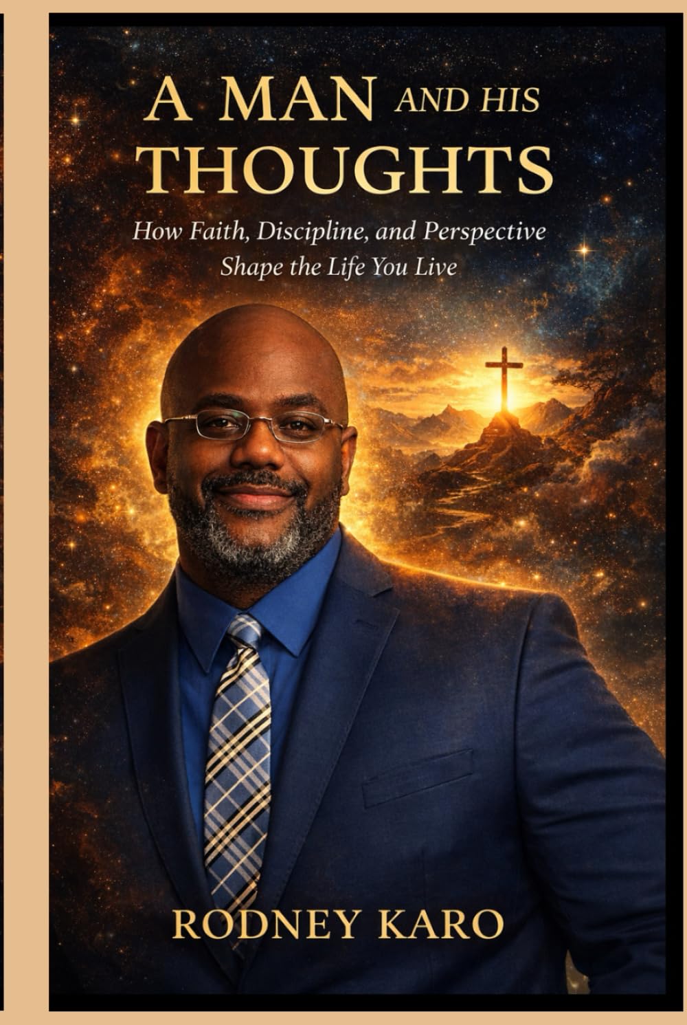 A MAN AND HIS THOUGHTS: How Faith, Discipline, and Perspective Shape the Life You Live