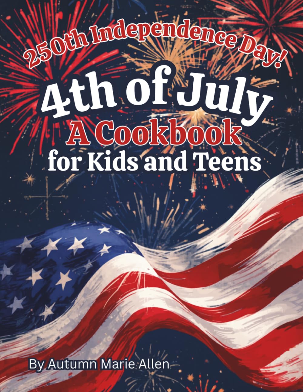 4th of July: A Cookbook for Kids and Teens