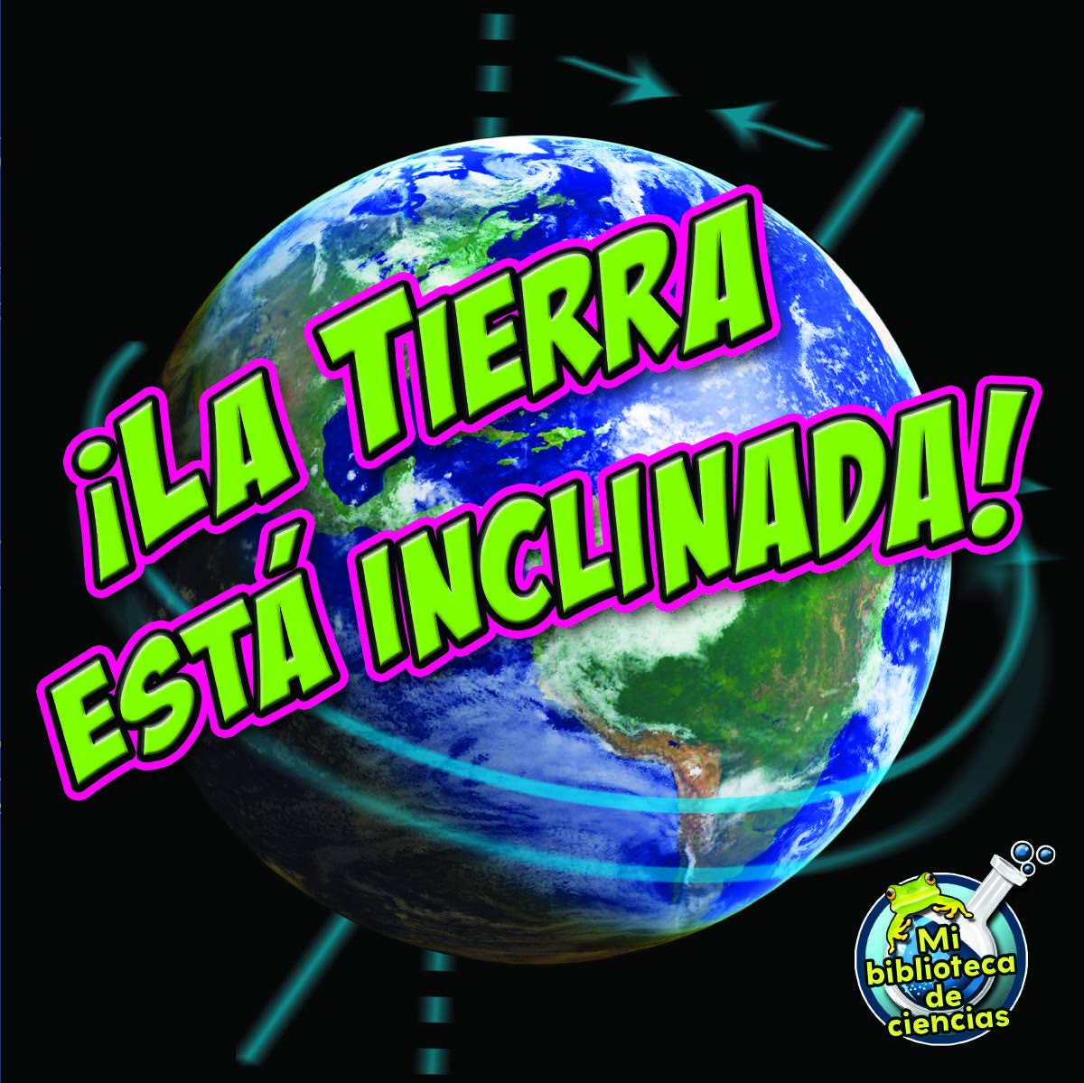 ¡La Tierra Está Inclinada!: Earth Is Tilting!