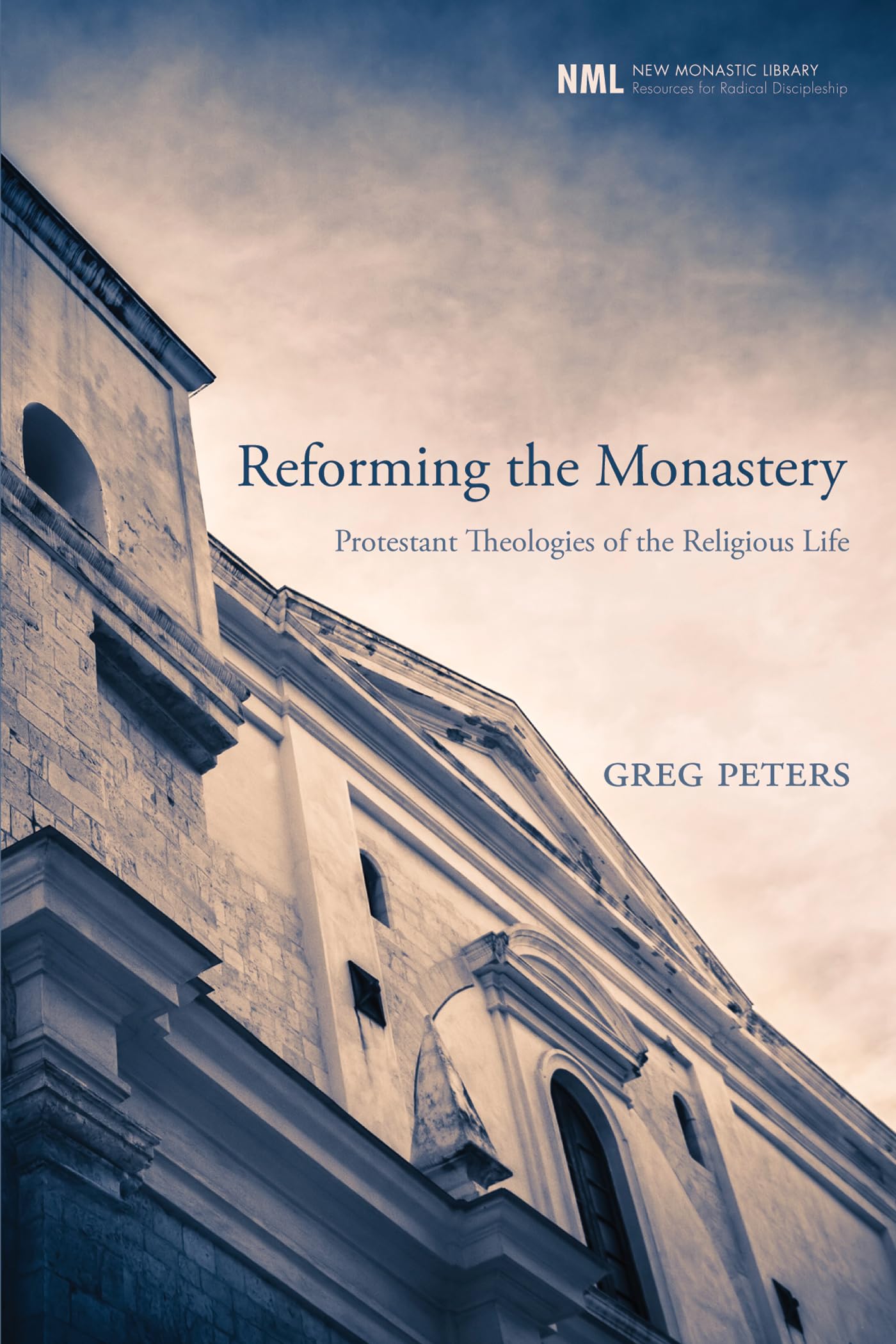 Reforming the Monastery: Protestant Theologies of the Religious Life: 12 (New Monastic Library: Resources for Radical Discipleship)