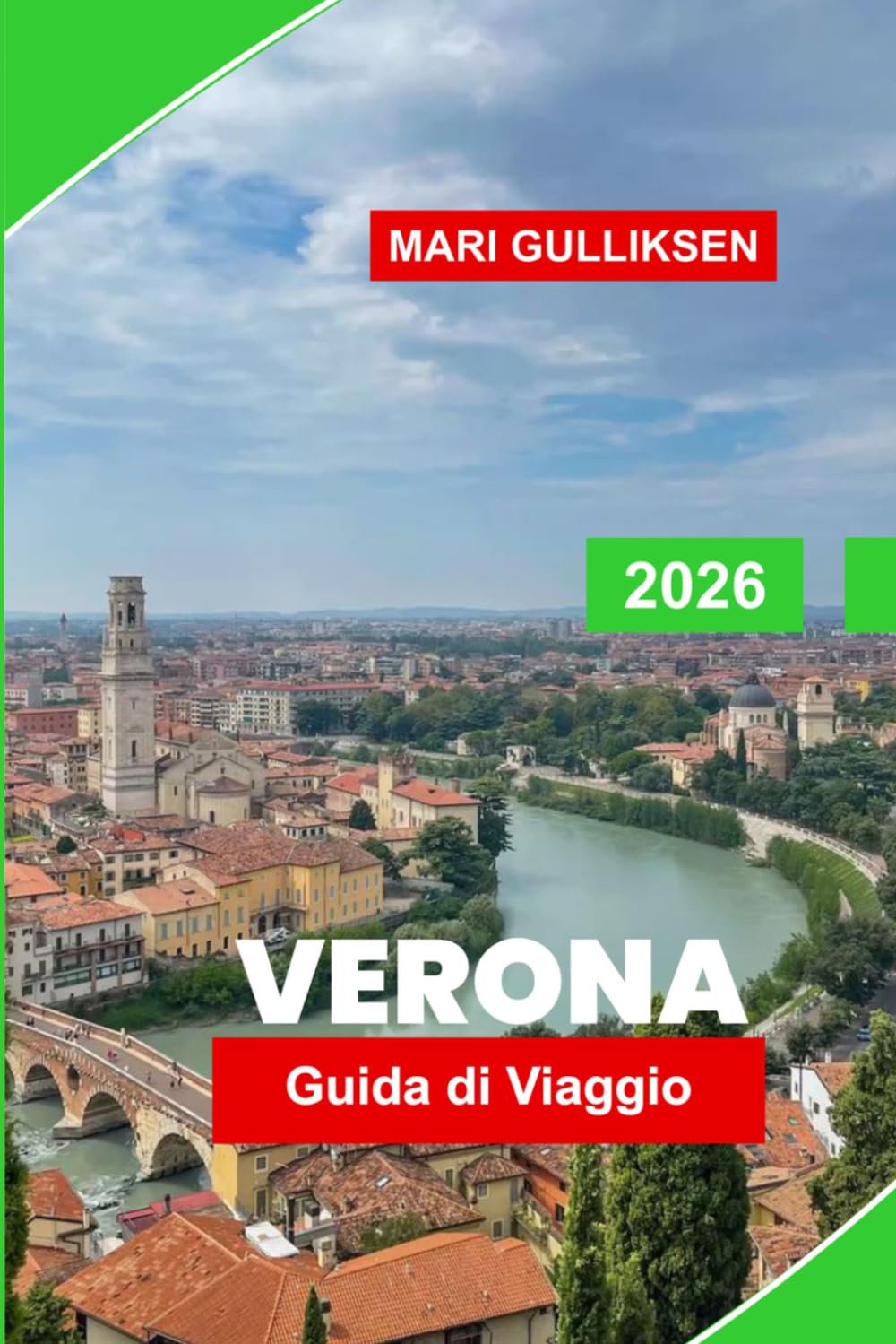Verona Guida di viaggio 2026: Scopri i monumenti romani, le strade medievali, le piazze storiche, la cucina locale e i consigli pratici per la tua vacanza in Italia.