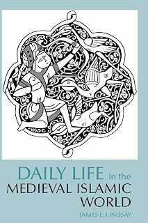 Daily Life in the Medieval Islamic World (Daily Life Through History)