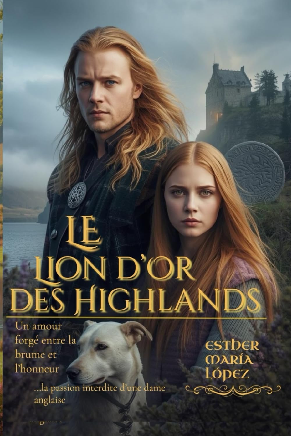 Le Lion d’Or des Highlands: Un amour forgé entre la brume et l’honneur (...la passion interdite d’une dame anglaise) (Entre l’Honneur et la Rédemption)