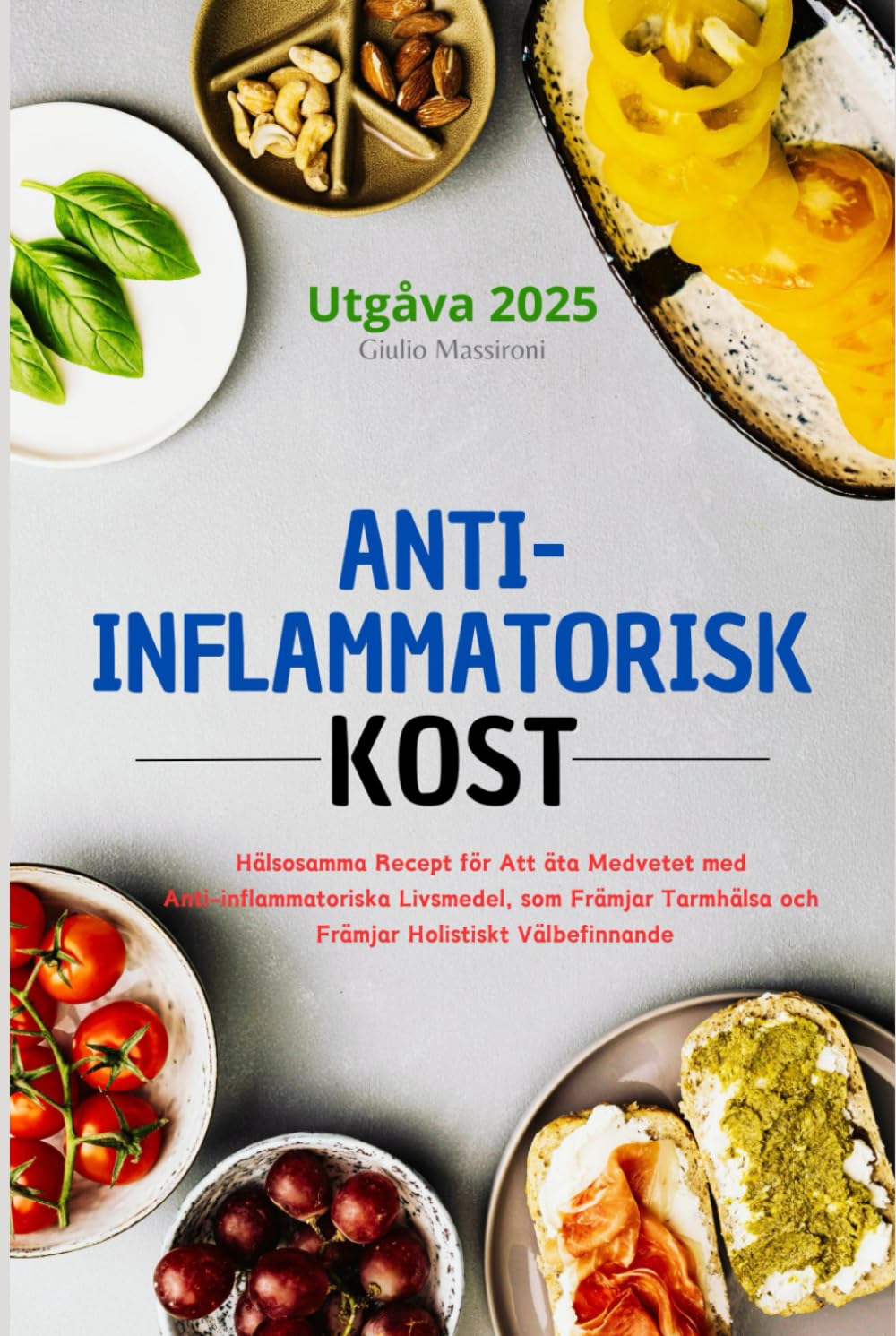Anti-Inflammatorisk Kost: Hälsosamma Recept för Att äta Medvetet med Anti-inflammatoriska Livsmedel, som Främjar Tarmhälsa och Främjar Holistiskt Välbefinnande