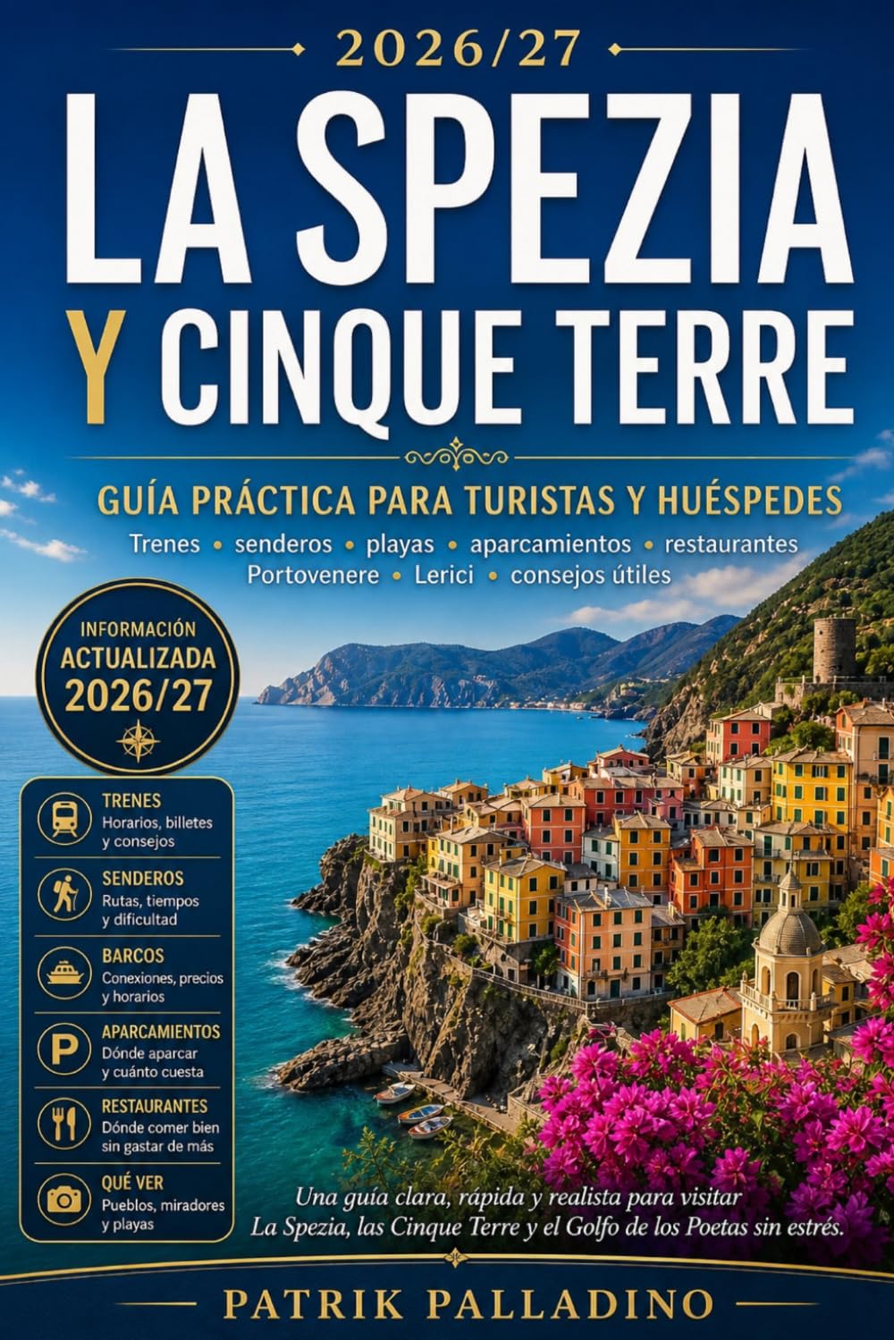 LA SPEZIA Y CINQUE TERRE: Guía práctica para turistas y huéspedes: trenes, senderos, playas, aparcamientos, restaurantes, Portovenere, Lerici y consejos útiles