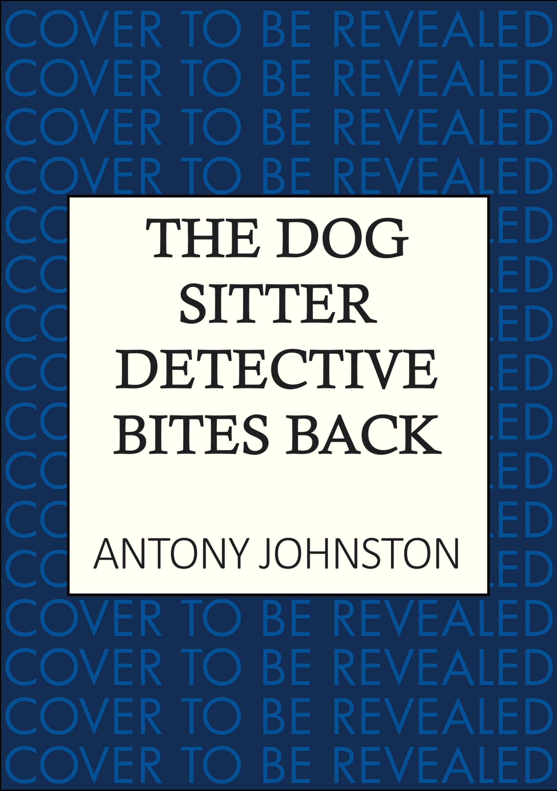 The Dog Sitter Detective Bites Back: The canine cosy crime series