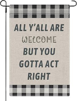 all yall welcome but you gotta act right Garden Flag 12x18 Double Sided all yall welcome but you gotta act right Funny Decorative Flag for Party
