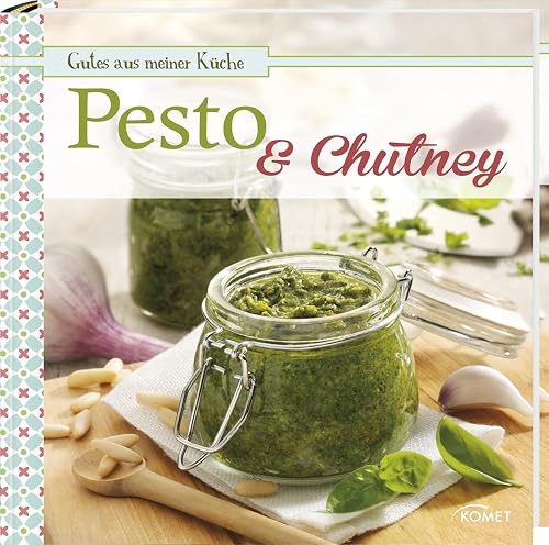 Pesto &amp; Chutney: Gutes aus meiner Küche