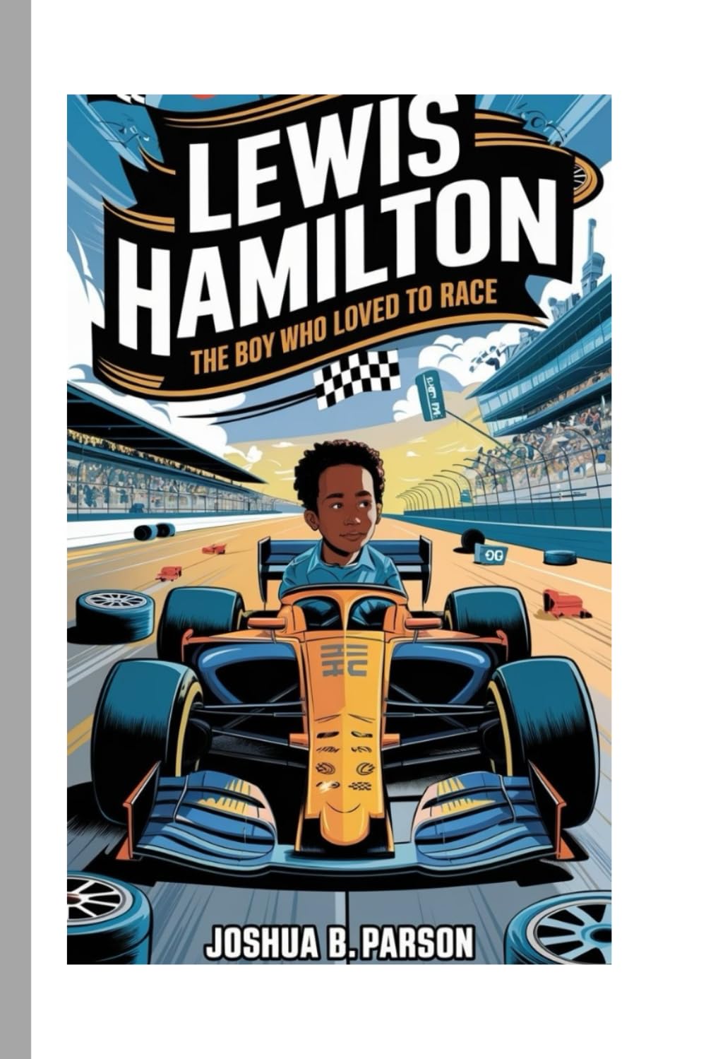Lewis Hamilton: The Boy Who Loved To Race ( A biography for kids)