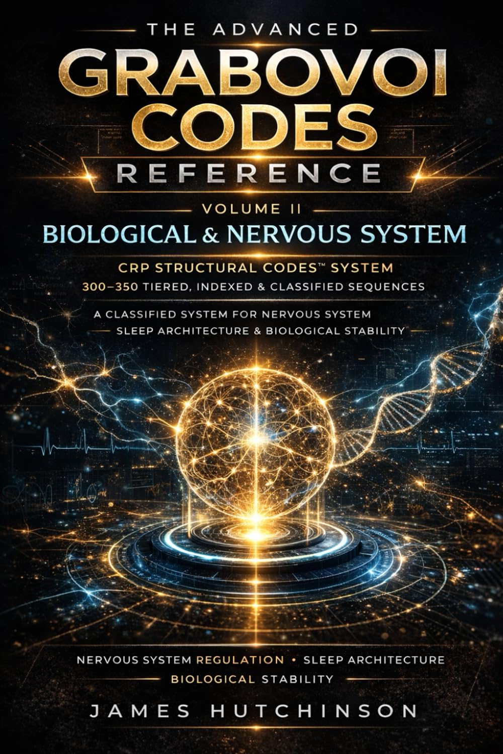 The Advanced Grabovoi Codes Reference: Volume 2 - Biological & Nervous System (The Advanced Grabovoi Codes Reference — CRP Structural Codes™)