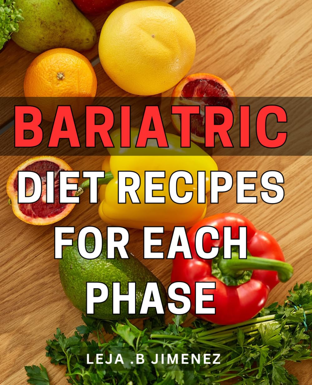 Bariatric Diet Recipes For Each Phase: Transform Your Eating Habits with Delicious Bariatric Recipes Tailored to Your Surgery Phase - The Ultimate Gift for Weight Loss Seekers.
