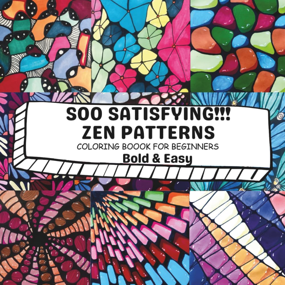 SOO SATISFYING ZEN PATTERNS!!!: COLORING BOOK FOR BEGINNERS - BOLD & EASY ● DODDLES ● TANGLES ● NEURO-DRAWINGS